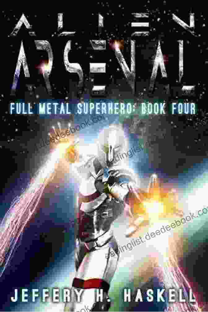 Alien Arsenal Full Metal Superhero Origins And Creation Alien Arsenal (Full Metal Superhero 4)