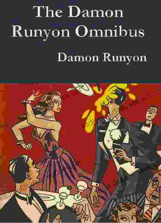 Damon Runyon Omnibus By Damon Runyon A Collection Of The Author's Most Iconic Short Stories, Capturing The Essence Of New York City's Underworld Damon Runyon Omnibus Damon Runyon