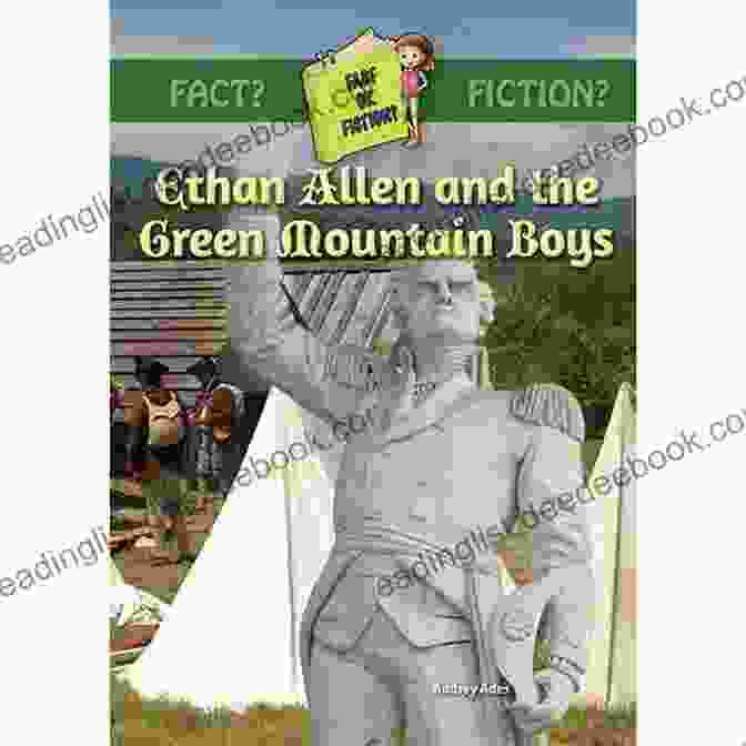 Ethan Allen, The Leader Of The Green Mountain Boys Foreign Born American Patriots: Sixteen Volunteer Leaders In The Revolutionary War