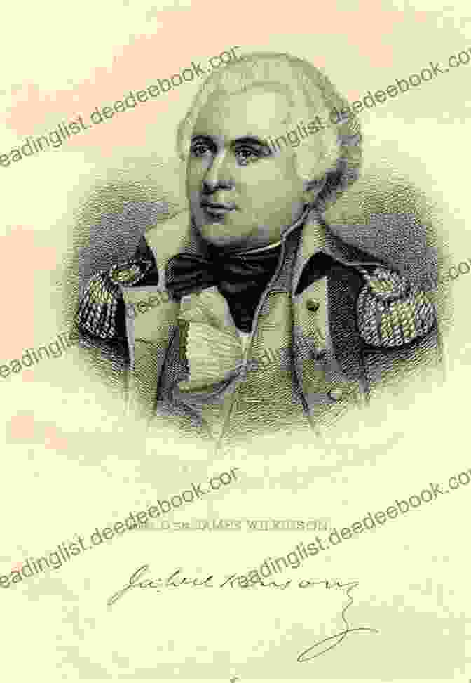 James Wilkinson, The Controversial General Of The Revolutionary War Foreign Born American Patriots: Sixteen Volunteer Leaders In The Revolutionary War