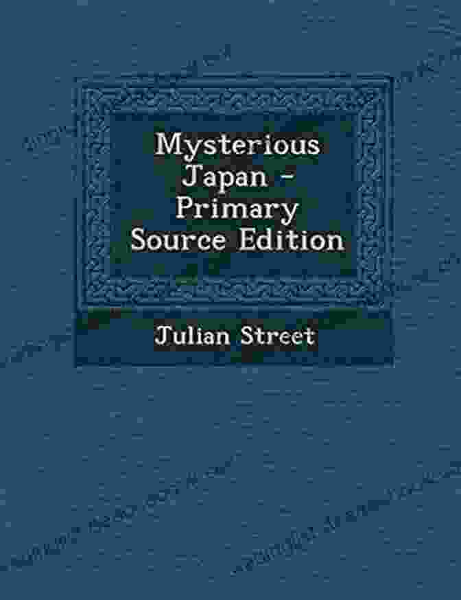 Julian Street, Author Of 'Mysterious Japan' Mysterious Japan Julian Street