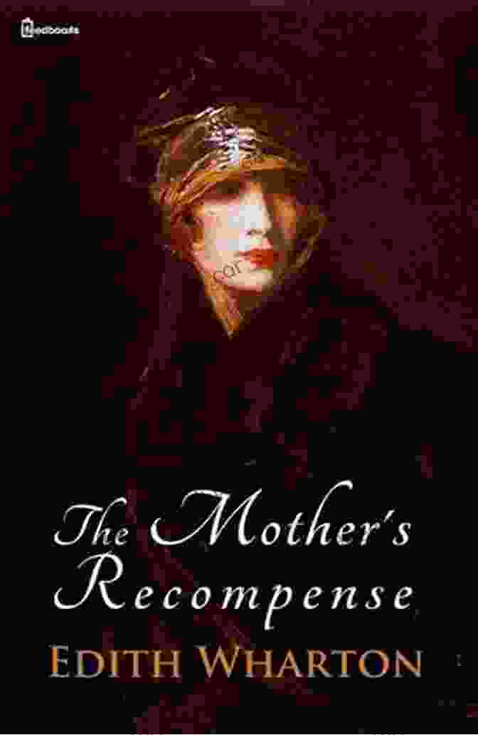 The Mother's Recompense Novel Cover Featuring A Woman Holding A Child In Her Arms Edith Wharton: 14 Great Novels Edith Wharton
