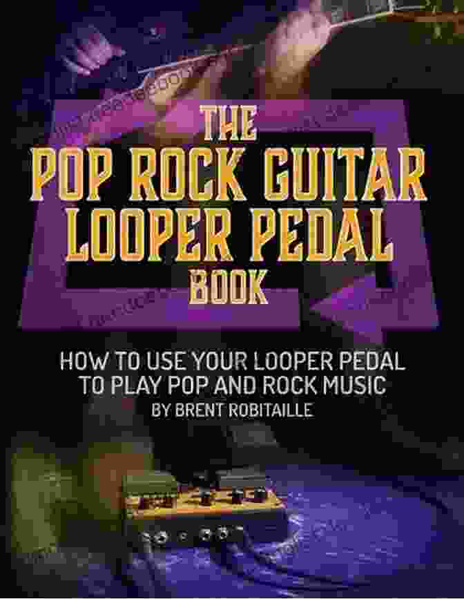 The Pop Rock Guitar Looper Pedal Book Cover Image The Pop Rock Guitar Looper Pedal Book: How To Use Your Looper Pedal To Play Pop And Rock Music