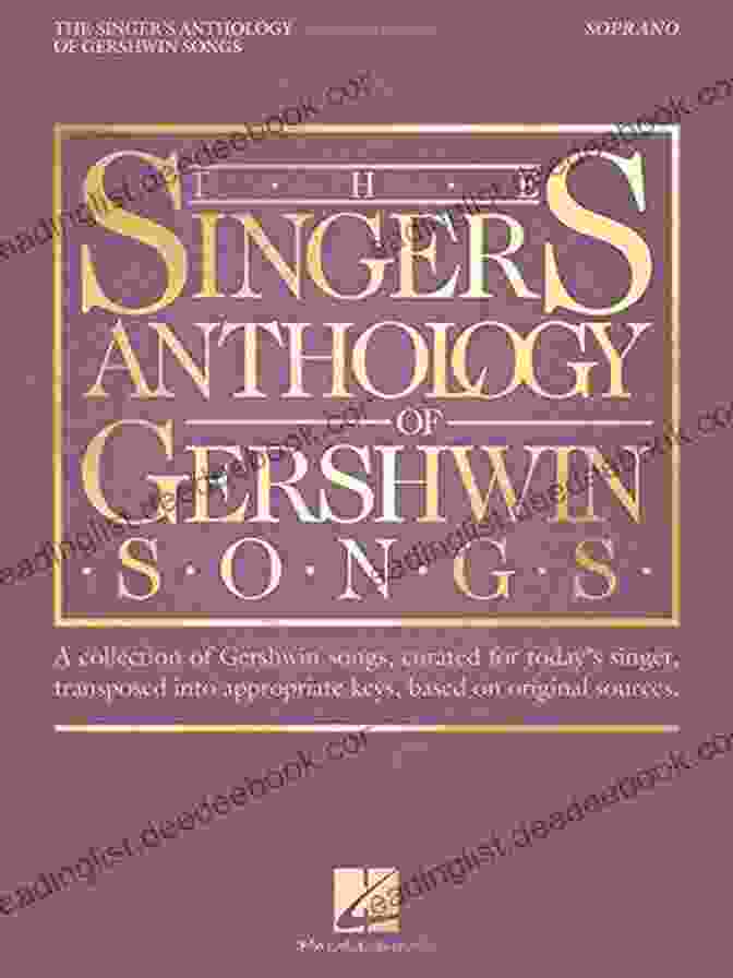 The Singer's Anthology Of Gershwin Songs For Soprano, A Comprehensive Collection Of Gershwin's Most Beloved Songs For Soprano Voice. The Singer S Anthology Of Gershwin Songs Soprano