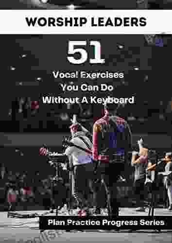 Worship Leaders: 51 Vocal Exercises You Can Do Without A KeyBoard