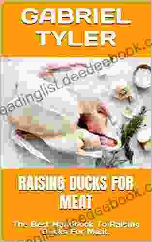 RAISING DUCKS FOR MEAT: The Best Handbook To Raising Ducks For Meat