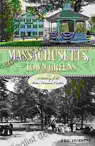 Massachusetts Town Greens: A History Of The State S Common Centers