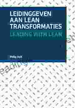 Leading With Lean: An Experience Based Guide To Leading A Lean Transformation