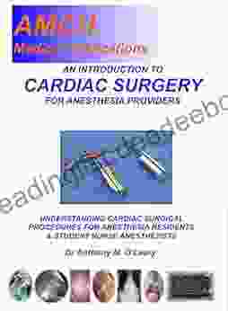 AN INTRODUCTION TO CARDIAC SURGERY FOR ANESTHESIA PROVIDERS: UNDERSTANDING CARDIAC SURGICAL PROCEDURES FOR ANESTHESIA RESIDENTS AND STUDENT NURSE ANESTHETISTS
