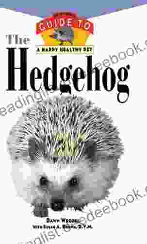 The Hedgehog: An Owner S Guide To A Happy Healthy Pet