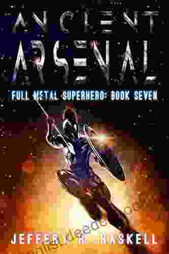 Ancient Arsenal (Full Metal Superhero 7)