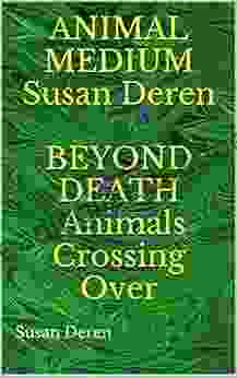Animal Medium Susan Deren Beyond Death Animals Crossing Over