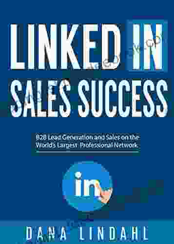 LinkedIn Sales Success: B2B Lead Generation And Sales On The World S Largest Professional Network