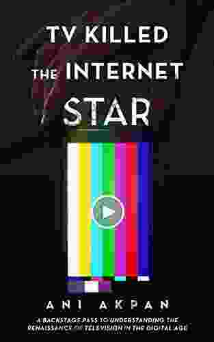 TV Killed The Internet Star: A Backstage Pass To Understanding The Renaissance Of Television In The Digital Age
