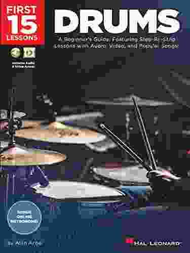 First 15 Lessons Drums: A Beginner S Guide Featuring Step By Step Lessons With Audio Video And Popular Songs