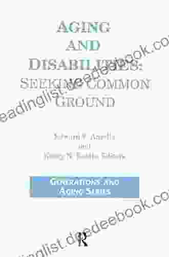 Aging And Disabilities: Seeking Common Ground (Generations And Aging)