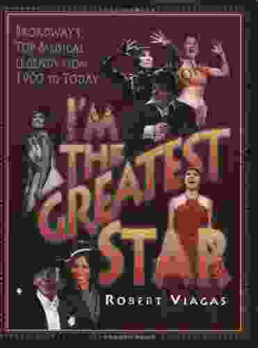 I M The Greatest Star: Broadway S Top Musical Legends From 1900 To Today