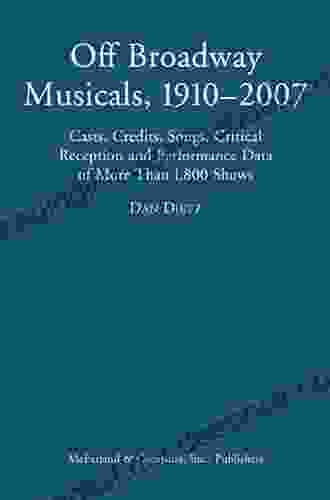 Off Broadway Musicals 1910 2007: Casts Credits Songs Critical Reception And Performance Data Of More Than 1 800 Shows