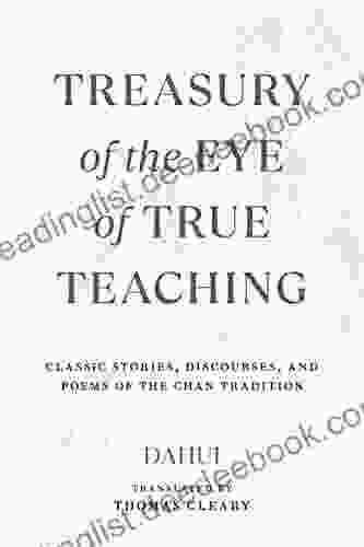 Treasury Of The Eye Of True Teaching: Classic Stories Discourses And Poems Of The Chan Tradition