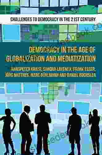Democracy In The Age Of Globalization And Mediatization (Challenges To Democracy In The 21st Century)