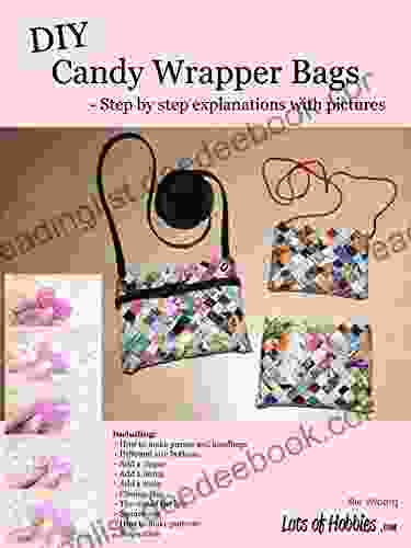 DIY Candy Wrapper Bags: Step By Step Explanations With Pictures (Lots Of Hobbies Series)