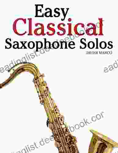 Easy Classical Saxophone Solos: For Alto Baritone Tenor Soprano Saxophone Player Featuring Music Of Mozart Handel Strauss Grieg And Other Composers