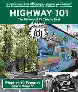 Highway 101: The History Of El Camino Real (California S Historic Highways 2)