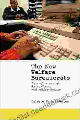 The New Welfare Bureaucrats: Entanglements Of Race Class And Policy Reform