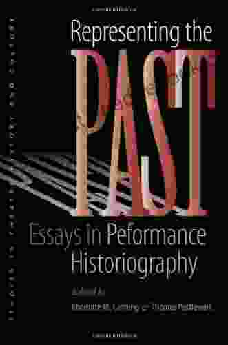 Representing The Past: Essays In Performance Historiography (Studies Theatre Hist Culture)