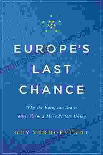 Europe S Last Chance: Why The European States Must Form A More Perfect Union