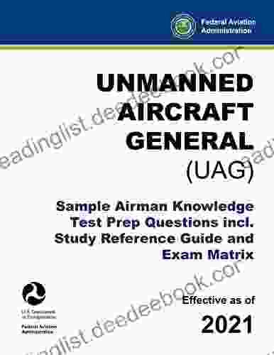 Unmanned Aircraft General (UAG) Sample Airman Knowledge Test Prep Questions Incl Study Reference Guide And Exam Matrix: (FAA Remote Pilot Training Aid)