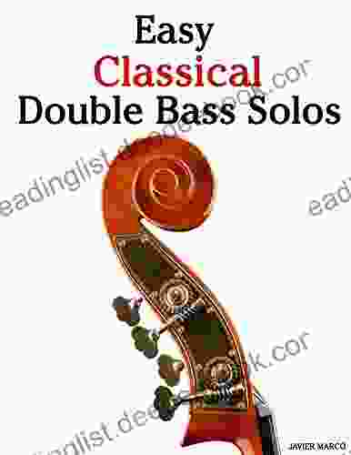 Easy Classical Double Bass Solos: Featuring Music Of Bach Mozart Beethoven Handel And Other Composers