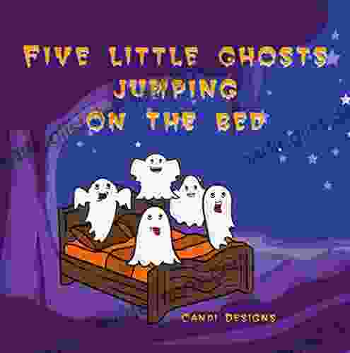 Five Little Ghosts Jumping On The Bed: Halloween Nursery Rhyme Retelling Of Five Little Monkeys Jumping On The Bed