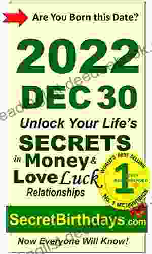 Born 2024 Dec 30? Your Birthday Secrets To Money Love Relationships Luck: Fortune Telling Self Help: Numerology Horoscope Astrology Zodiac Destiny Science Metaphysics (20221230)