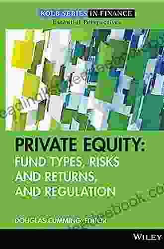 Private Equity: Fund Types Risks And Returns And Regulation (Robert W Kolb 10)