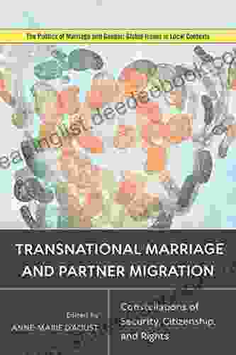 Transnational Marriage And Partner Migration: Constellations Of Security Citizenship And Rights (Politics Of Marriage And Gender: Global Issues In Local Contexts)