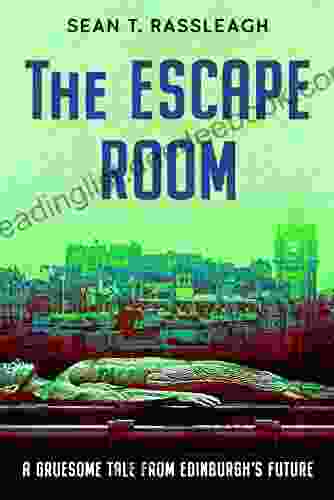 The Escape Room: A Gruesome Tale From Edinburgh S Future (Future Edinburgh 2)