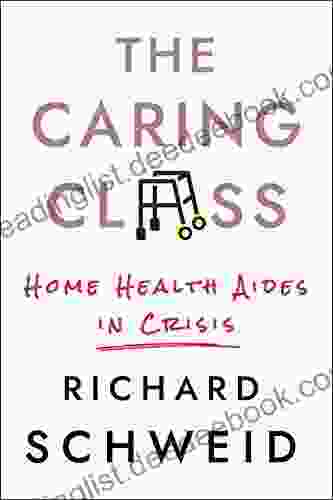 The Caring Class: Home Health Aides In Crisis (The Culture And Politics Of Health Care Work)