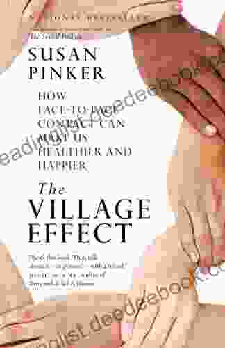 The Village Effect: How Face To Face Contact Can Make Us Healthier And Happier