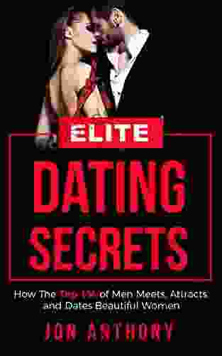 Elite Dating Secrets: How The Top 1% Of Men Meets Attracts And Dates Beautiful Women