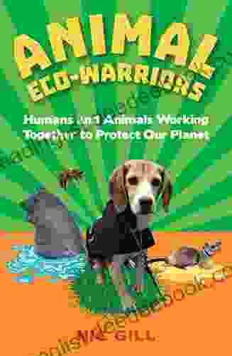 Animal Eco Warriors: Humans And Animals Working Together To Protect Our Planet