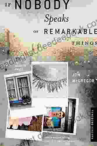 If Nobody Speaks Of Remarkable Things: A Novel