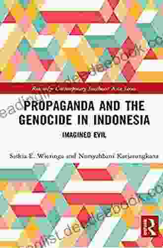 Propaganda And The Genocide In Indonesia: Imagined Evil (Routledge Contemporary Southeast Asia Series)