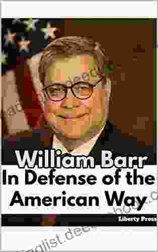 William Barr: In Defense Of The American Way: (The Collected Speeches Of William Barr)
