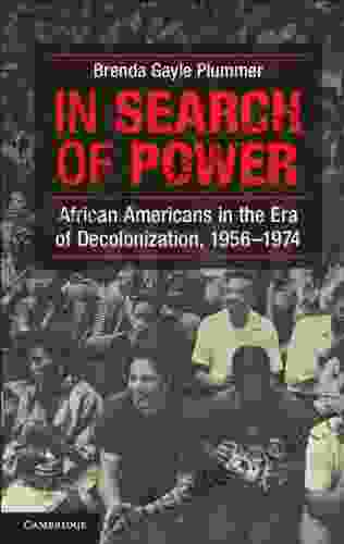 In Search Of Power: African Americans In The Era Of Decolonization 1956 1974