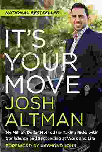 It S Your Move: My Million Dollar Method For Taking Risks With Confidence And Succeeding At Work And Life