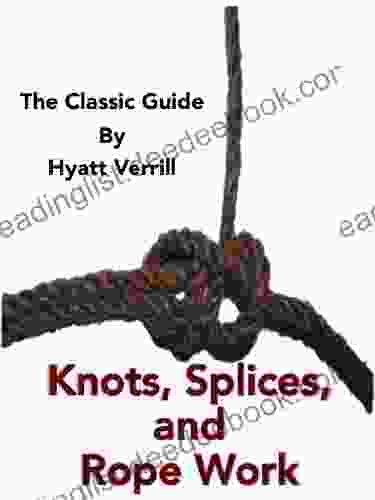 Knots Splices And Rope Work The Classic And Complete Original Guide (Illustrated)