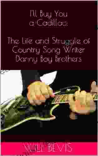 I Ll Buy You A Cadillac: The Life And Struggle Of Country Song Writer Danny Boy Brothers
