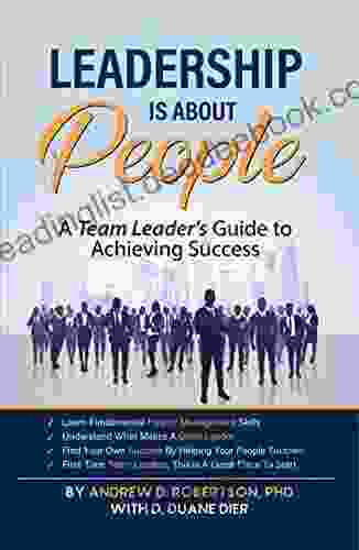Leadership Is About People: A Team Leader S Guide To Achieving Success