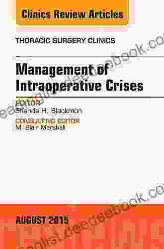 Management Of Intra Operative Crises An Issue Of Thoracic Surgery Clinics (The Clinics: Surgery)